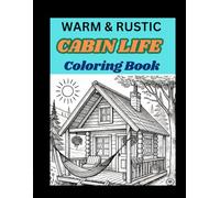 Warm & Rustic Cabin Life Coloring Book: A Cozy Journey Through Log Cabins, Nature, and Simple Comforts