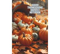 Warm Thanksgiving Harvest Notebook: Autumn leaves, pumpkins, and cozy harvest vibes.