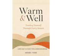 Warm & Well: Tending Yourself Through Every Season: A 90-Day Guided Wellness Journal