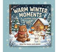 Warm Winter Moments Coloring Book: Ideal for teens and adults
