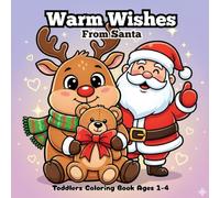 Warm Wishes from Santa | Toddlers Coloring Book Ages 1-4: A toddler-friendly coloring journey through holiday cheer. Big, bold, easy-to-color pages full of festive feelings.