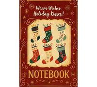 Warm Wishes, Holiday Kisses - Christmas Notebook: A Cozy Winter Notebook for Seasonal Writing
