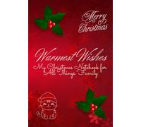 Warmest Wishes: My Christmas Notebook for All Things Family - 100 Lined Pages - The Perfect Festive Companion