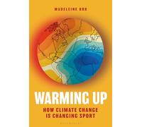 Warming Up: How Climate Change is Changing Sport - A GUARDIAN SPORTS BOOK OF THE YEAR 2024