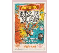 Warning! Brain Dump Notes, Sketches, Ideas & Chaos Journal: A Creative Brainstorming Notebook for Capturing Thoughts, To-Do Lists, Random Ideas, Sketches, Plans, Mind Maps, and Everyday Inspiration