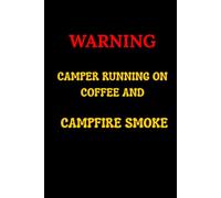 "Warning:: Camper Running on Coffee and Campfire Smoke"
