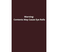 Warning: Contents May Cause Eye Rolls: Funny Notebook for Work, Coworkers, Friends, and Colleagues