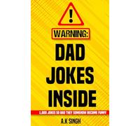 Warning: Dad Jokes Inside: 1,000 Jokes So Bad They Somehow Become Funny