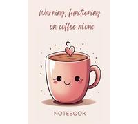 "Warning, functioning on coffee alone" - Coffee Aficionados: 6x9 Cute Design Coffee Themed Notebook - Perfect Secret Santa Gift