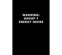 Warning: Group 7 Energy Inside: A Funny Blank Lined Journal for Bosses, Goal-Getters & Chaos Creators (IYKYK)
