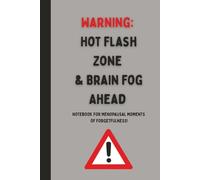 Warning: Hot Flash Zone & Brain Fog Ahead, Notebook for Menopausal Moments of Forgetfulness!: Funny Gift Notebook Journal for Women, Family, Friends, ... During Perimenopause, Menopause, 110 Pages