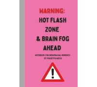 Warning, Hot Flash Zone & Brain Fog Ahead, Notebook for Menopausal Moments of Forgetfulness! Funny Notebook Journal for Women, Friend, Co-Worker, Help ... Forget Things Help Lists Journal Remember