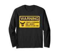 Warning, I Have a Chihuahua and I'm Not Afraid to Use Him Maglia a Manica
