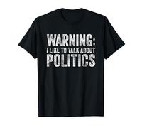 Warning I Like To Talk About Politics Maglietta