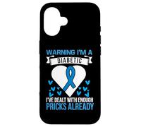 Warning I'm A Diabetic I've Dealt With Enough Pricks Already Custodia per iPhone 16