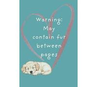 Warning: May contain fur between pages: A Cute & Funny Notebook for Dog Lovers