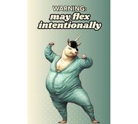 WARNING! May Flex Intentionally: A Hilarious Fat Unicorn-Inspired Journal/Notebook: Unleash Your Creativity with a Dash of Awesome! Explore the Full Collection!