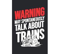 Warning May Spontaneously Talk About Trains: Funny Train Lovers Notebook / College Ruled / Journal / Diary For Women And Men
