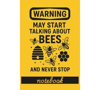 Warning May Start Talking About Bees and Never Stop: A Lined Notebook for Beekeepers | for Notes and Ideas | Beekeeping Gift