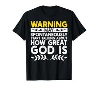 Warning May Start Talking About How Great God Is Maglietta