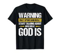 Warning May Start Talking About How Great God Is Maglietta