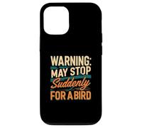 Warning May Stop Suddenly For A Bird Birder Watcher Custodia per iPhone 12/12 Pro