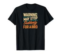 Warning May Stop Suddenly For A Bird Birder Watcher Maglietta