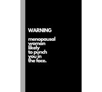 Warning Menopausal Woman Likely To Punch You In The Face: Funny Notebook, Novelty Journal, Menopause, Office Gag, Gift For Mum, Nan, Gift For Friend, ... Secret Santa - 120 Lined Pages 6 x 9"