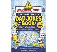 Warning, Mom! It’s The Ultimate Dad Jokes Book: Unlock The Fun With Cryptograms , Crosswords & Word Search Puzzles