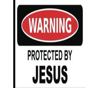 Warning Protected by Jesus Religion Sign Prayer Journal 7.5 x 9.25 140 pages