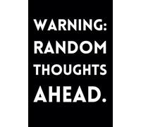 Warning: Random Thoughts Ahead.: Funny Lined Journal / Sarcastic, Motivational Slogan Notebook / Life sayings Notepad/ 6x9 / Gift for CoWorker, ... Birthday, Secret Santa or any Special Day