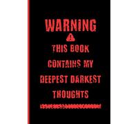 WARNING! This Book Contains My Deepest Darkest Thoughts!: Notebook Journal for Teens and Young Adults