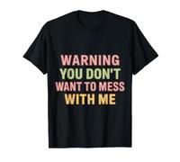 Warning You Don't Want To Mess with Me - Maglietta