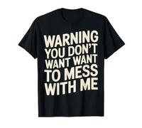 Warning You Don't Want To Mess with Me Sassy Attitude - Maglietta