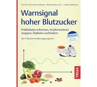 Warnsignal hoher Blutzucker: Prädiabetes erkennen, Insulinresistenz stoppen, Diabetes verhindern. Das 4-Wochen-Ernährungsprogramm
