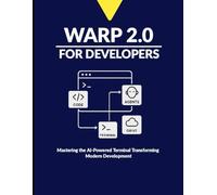 Warp 2.0 for Developers: Mastering the AI-Powered Terminal Transforming Modern Development