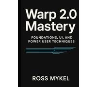 Warp 2.0 Mastery: Foundations, UI, and Power-User Techniques