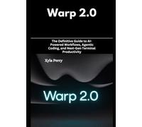 Warp 2.0: The Definitive Guide to AI-Powered Workflows, Agentic Coding, and Next-Gen Terminal Productivity