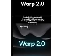 Warp 2.0: The Definitive Guide to AI-Powered Workflows, Agentic Coding, and Next-Gen Terminal Productivity