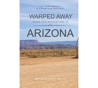 Warped Away Guide For Relocating to Arizona: Your Insider Blueprint to a Stress-free Relocation Experience!