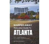 Warped Away Guide For Relocating to Atlanta: Your Insider Blueprint to a Stress-free Relocation Experience!