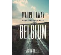 Warped Away Guide For Relocating to Belgium: Your Insider Blueprint to a Stress-free Relocation Experience!