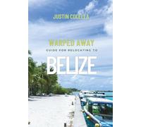 Warped Away Guide For Relocating to Belize: What No One Tells You About Relocation - Until Now!