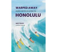 Warped Away Guide For Relocating to Honolulu: What No One Tells You About Relocation - Until Now!