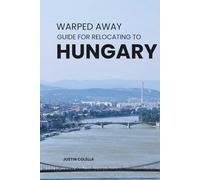 Warped Away Guide For Relocating to Hungary: What No One Tells You About Relocation - Until Now!
