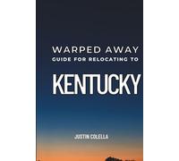 Warped Away Guide For Relocating to Kentucky: What No One Tells You About Relocation - Until Now!