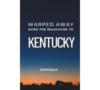 Warped Away Guide For Relocating to Kentucky: What No One Tells You About Relocation - Until Now!