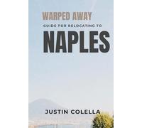 Warped Away Guide For Relocating to Naples: What No One Tells You About Relocation - Until Now!