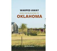 Warped Away Guide For Relocating to Oklahoma: What No One Tells You About Relocation - Until Now!