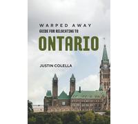 Warped Away Guide For Relocating to Ontario: What No One Tells You About Relocation - Until Now!